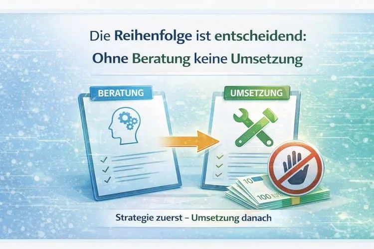 Die Reihenfolge ist entscheidend Ohne Beratung keine Umsetzung